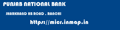 PUNJAB NATIONAL BANK  JHARKHAND HB ROAD , RANCHI    micr code